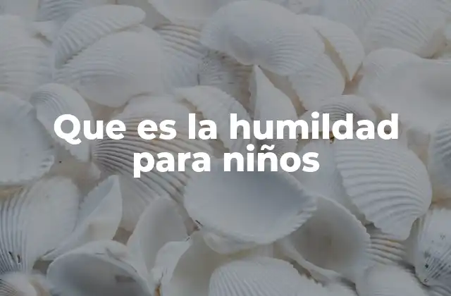 Que es la Humildad para Niños