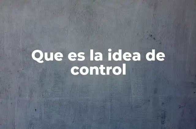 Que es la Idea de Control 2 La importancia de asumir el control en la vida personal y profesional