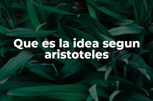 Que es la Idea Segun Aristoteles