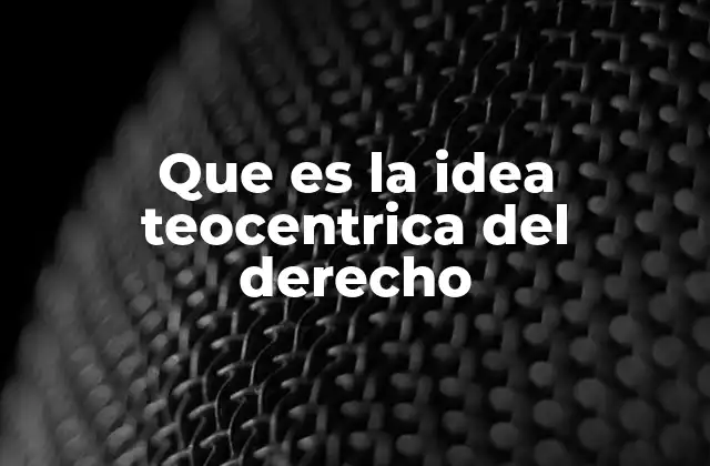 Que es la Idea Teocentrica Del Derecho