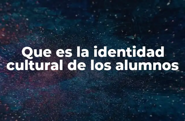 Que es la Identidad Cultural de los Alumnos