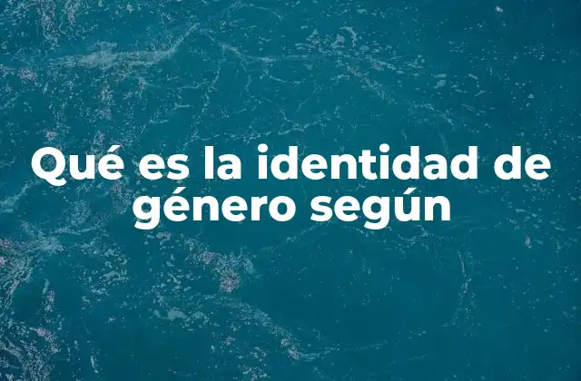 Qué es la Identidad de Género según