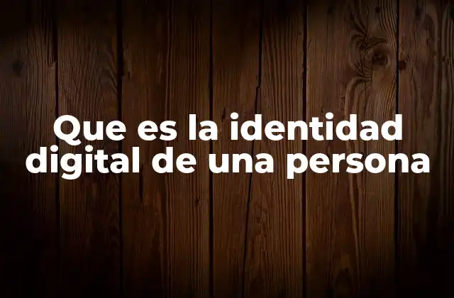 Que es la Identidad Digital de una Persona 2 Cómo se forma la identidad digital de una persona