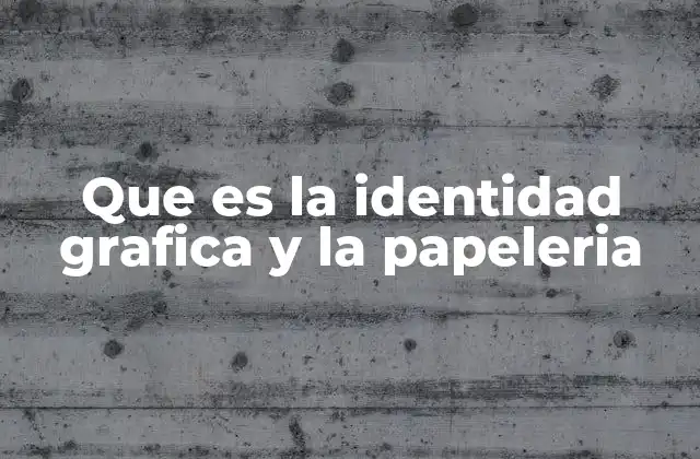 Que es la Identidad Grafica y la Papeleria