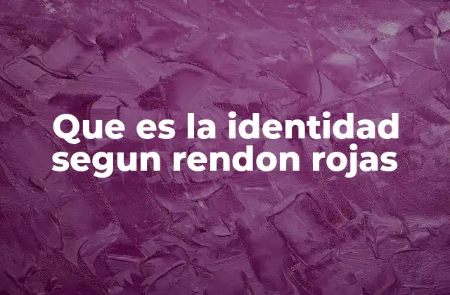 Que es la Identidad Segun Rendon Rojas