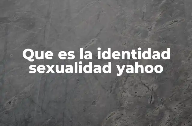 Que es la Identidad Sexualidad Yahoo