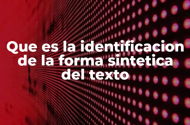 Que es la Identificacion de la Forma Sintetica Del Texto