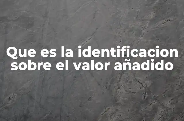 Que es la Identificacion sobre el Valor Añadido