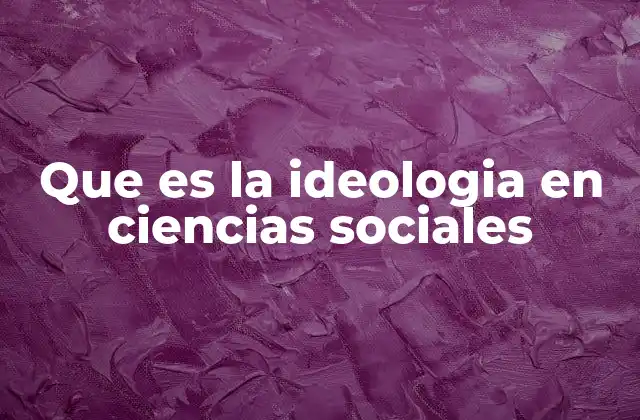 Que es la Ideologia en Ciencias Sociales 2 El papel de las ideas en la construcción social