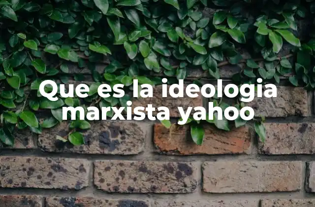 Que es la Ideologia Marxista Yahoo