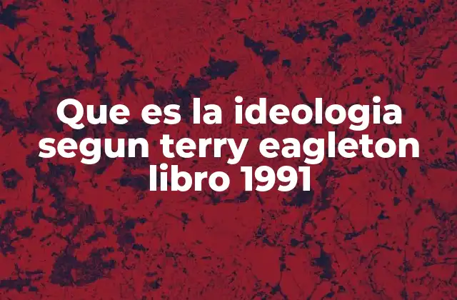 Que es la Ideologia Segun Terry Eagleton Libro 1991
