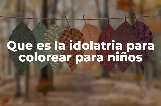 Que es la Idolatria para Colorear para Niños