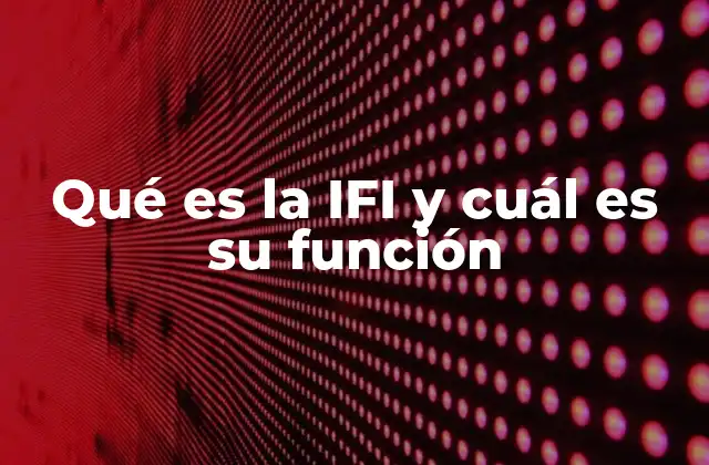 Qué es la Ifi y Cuál es Su Función