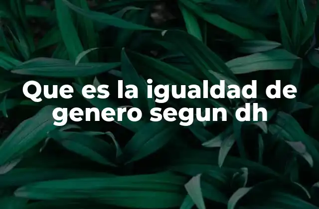Que es la Igualdad de Genero Segun Dh 2 La igualdad de género como pilar del desarrollo sostenible