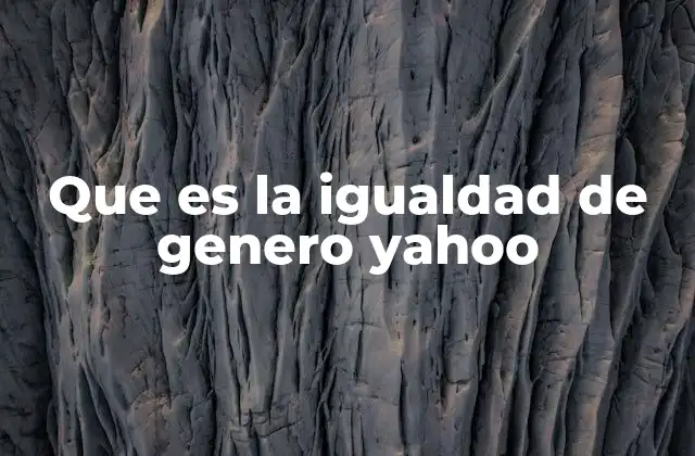 Que es la Igualdad de Genero Yahoo