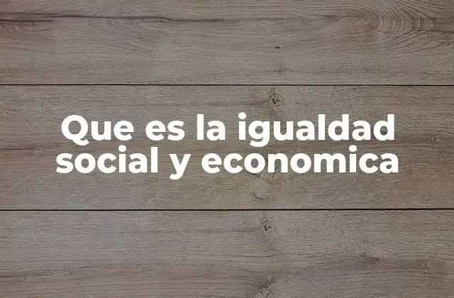 Que es la Igualdad Social y Economica