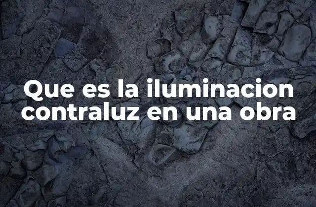 Que es la Iluminacion Contraluz en una Obra