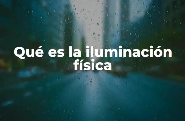 Qué es la Iluminación Física