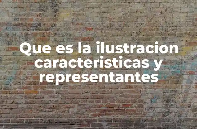Que es la Ilustracion Caracteristicas y Representantes