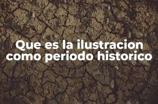Que es la Ilustracion como Periodo Historico