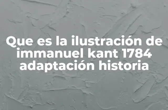 Que es la Ilustración de Immanuel Kant 1784 Adaptación Historia