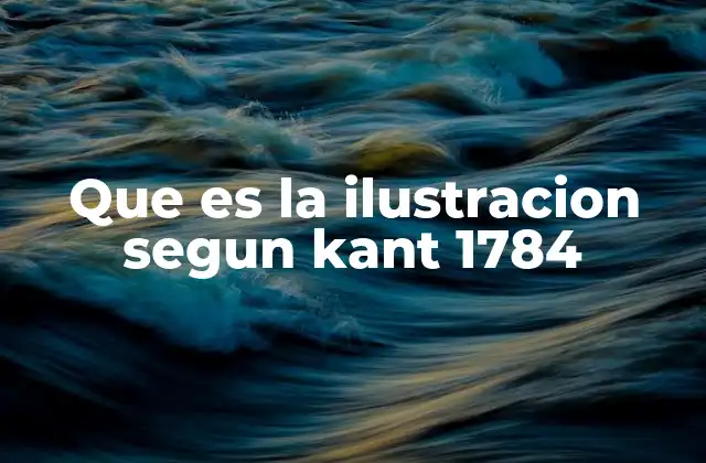 Que es la Ilustracion Segun Kant 1784