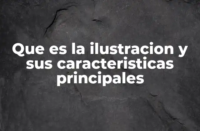 Que es la Ilustracion y Sus Caracteristicas Principales