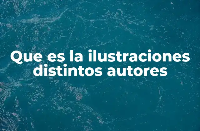 Que es la Ilustraciones Distintos Autores