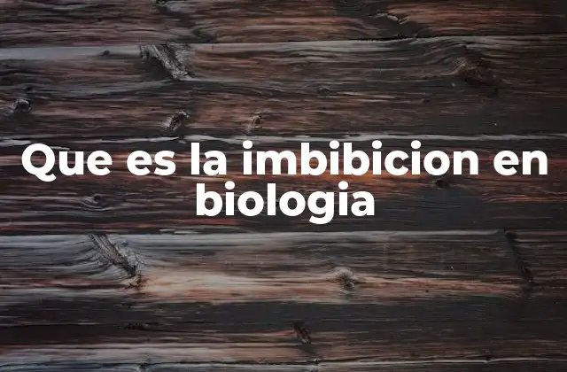 Que es la Imbibicion en Biologia