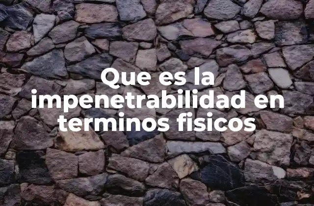 Que es la Impenetrabilidad en Terminos Fisicos 2 La base física de la impenetrabilidad