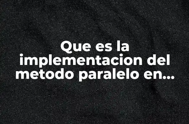 Que es la Implementacion Del Metodo Paralelo en Auditoria