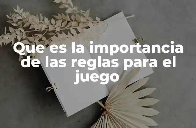 Que es la Importancia de las Reglas para el Juego