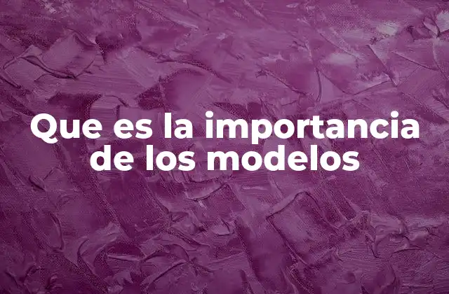 Que es la Importancia de los Modelos 2 La base del razonamiento y la innovación