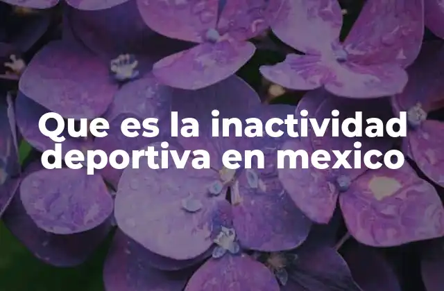 Que es la Inactividad Deportiva en Mexico
