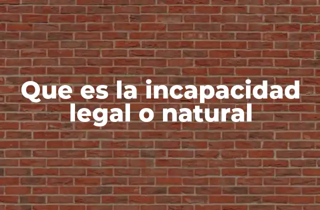 Que es la Incapacidad Legal o Natural