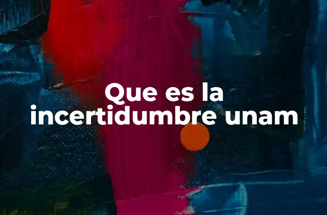 Que es la Incertidumbre Unam