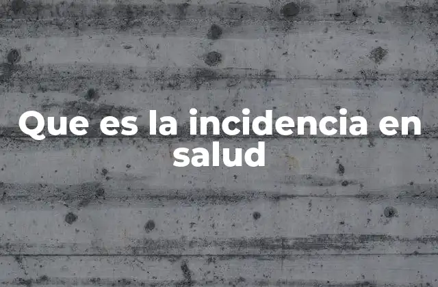 Que es la Incidencia en Salud