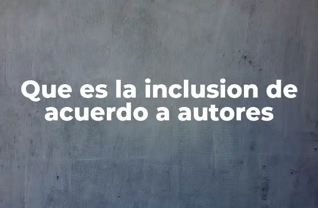 Que es la Inclusion de Acuerdo a Autores