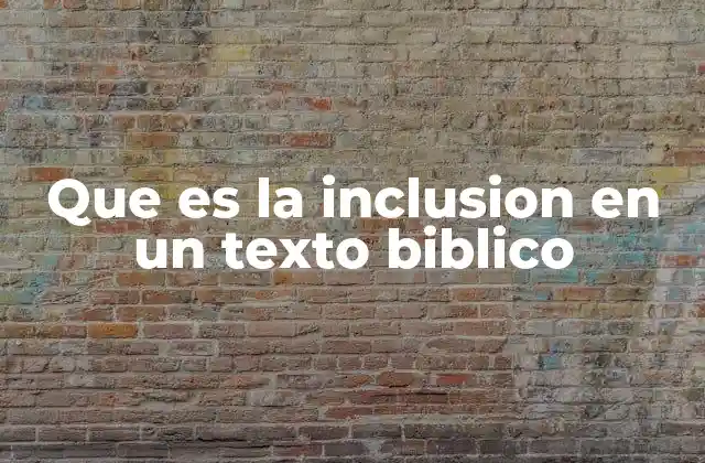 Que es la Inclusion en un Texto Biblico