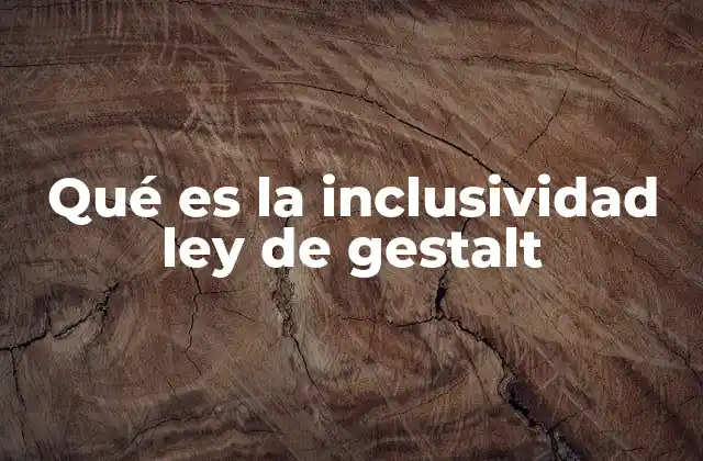 Qué es la Inclusividad Ley de Gestalt
