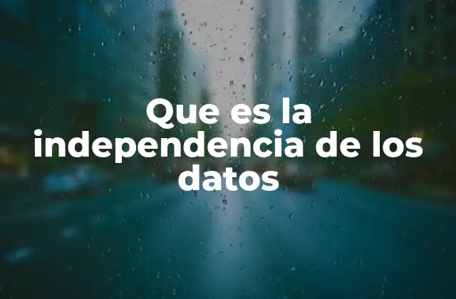 Que es la Independencia de los Datos