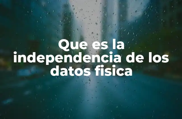 Que es la Independencia de los Datos Fisica