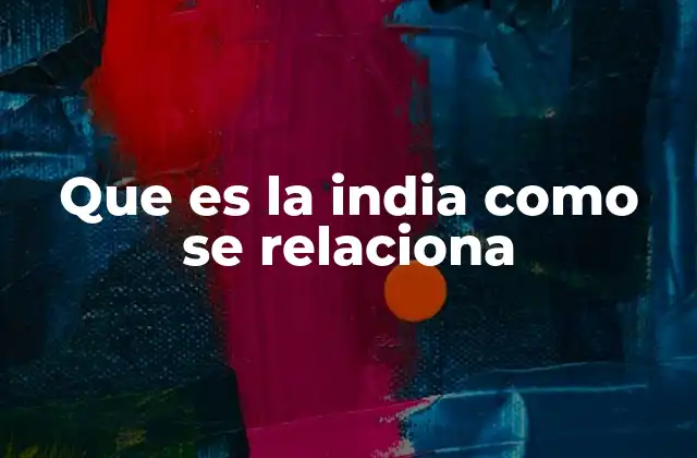 Que es la India como Se Relaciona 2 La India y sus conexiones históricas y culturales