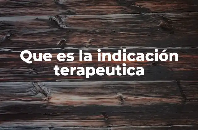 Que es la Indicación Terapeutica