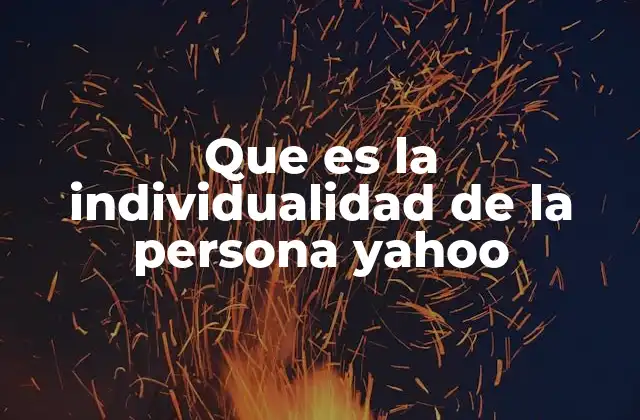 Que es la Individualidad de la Persona Yahoo