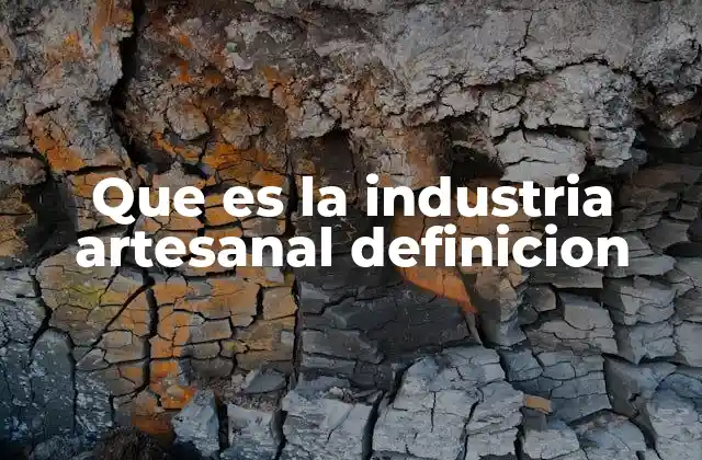 Que es la Industria Artesanal Definicion 2 La importancia de los oficios manuales en la economía local