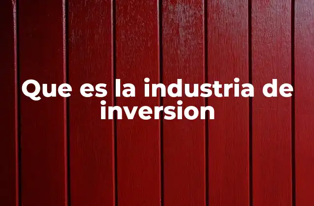 El papel de la industria de inversión en la economía global