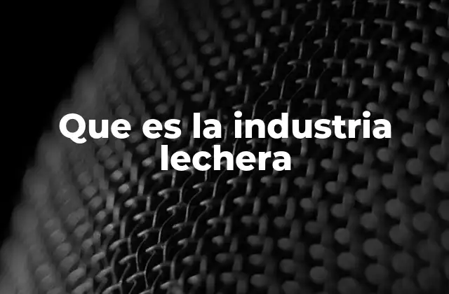Que es la Industria Lechera