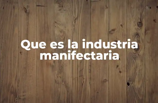 Que es la Industria Manifectaria
