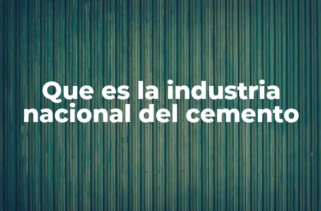 Que es la Industria Nacional Del Cemento